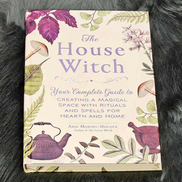 Book - House Witch (Hard Cover) - Your Complete Guide to Creating a Magical Space with Rituals and Spells for Hearth and Home