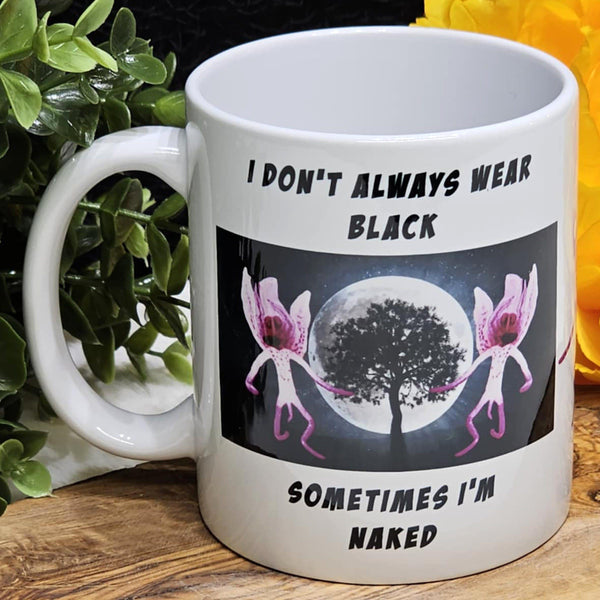 Mug - I Don't Always Wear Black, Sometimes I am Naked - 11oz