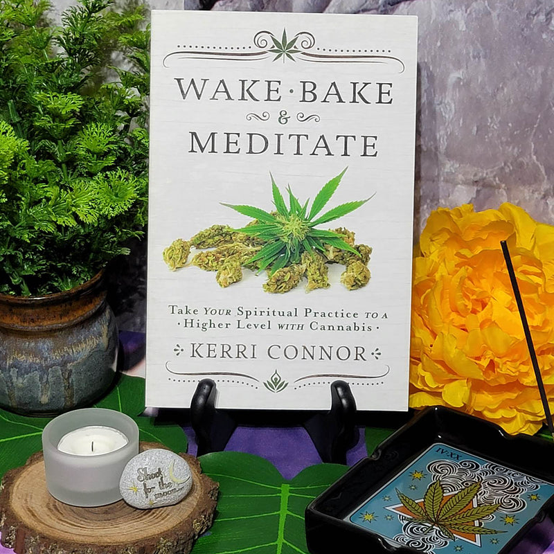 Wake, Bake & Meditate - Take Your Spiritual Practice to a Higher Level with Cannabis