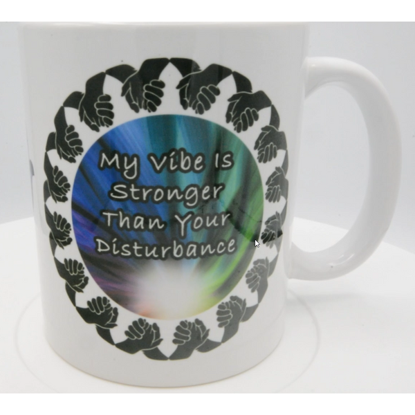 Mug - My Vibe is Stronger then your Disturbance - 11oz-Crafted Products-The Bat Witch Cavern-The Bat Witch Cavern