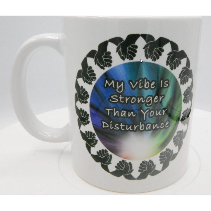 Mug - My Vibe is Stronger then your Disturbance - 11oz-Crafted Products-The Bat Witch Cavern-The Bat Witch Cavern
